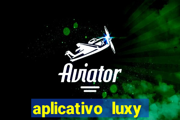 aplicativo luxy como funciona